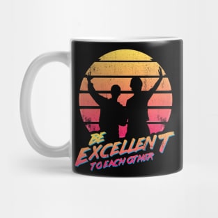 Bill and Ted - Be Excellent To Each Other Mug